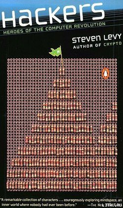 Читать онлайн книгу Хакеры: Герои компьютерной революции автор Леви Стивен Книга Хакеры: Герои компьютерной революции