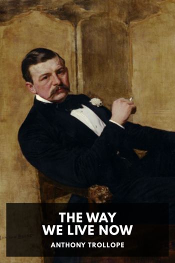 Читать онлайн книгу The Way We Live Now автор Anthony Trollope Книга The Way We Live Now