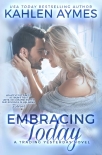 Книга Embracing Today, a firefighter romance: (The Trading Yesterday Series, #3)