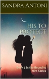 Книга His to Protect: Book 1 in the Bound to Him Series