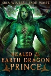 Книга Healed by the Earth Dragon Prince: Dragon Shifter Romance (Elemental Dragon Warriors Book 4)