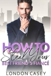 Книга How to Steal Your Best Friend's Fiancé (How to Rom Com Series Book 2)