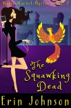 Книга The Squawking Dead: A Cozy Witch Mystery (Magic Market Mysteries Book 7)