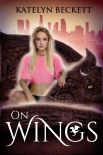Книга On Wings: A Reverse Harem Dragon Shifter Romance (Her Secret Menagerie Book 2)
