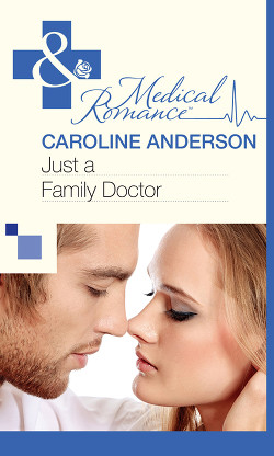 Читать онлайн книгу Just a Family Doctor автор Anderson Caroline Книга Just a Family Doctor