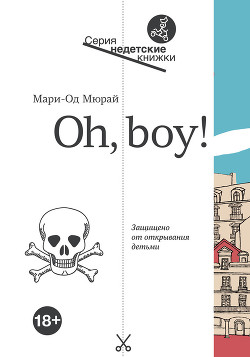 Читать онлайн книгу Oh, Boy! автор Мюрай Мари-Од Книга Oh, Boy!