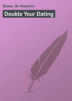 Читать онлайн книгу Double Your Dating автор Ди Анджело Дэвид Книга Double Your Dating