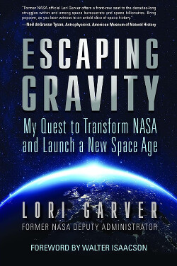 Читать онлайн книгу Побег от гравитации. Мое стремление преобразовать NASA и начать новую космическую эру автор Гарвер Лори Книга Побег от гравитации. Мое стремление преобразовать NASA и начать новую космическую эру